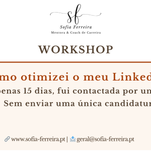 Workshop "Como otimizei o meu Linkedin E, em apenas 15 dias, fui contactada por uma empresa. Sem enviar uma única candidatura."